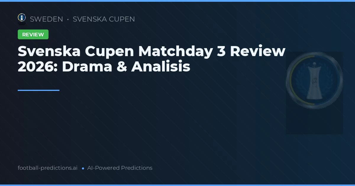 Svenska Cupen Matchday 3 Review 2026: Drama & Analisis