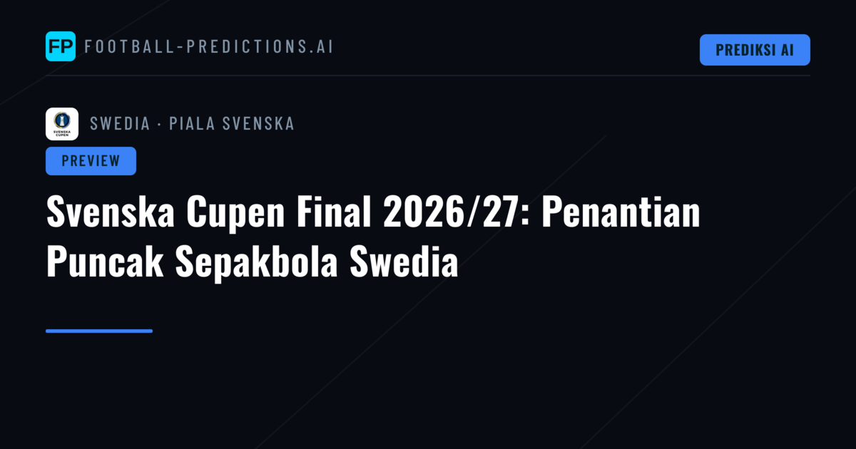 Svenska Cupen Final 2026/27: Penantian Puncak Sepakbola Swedia