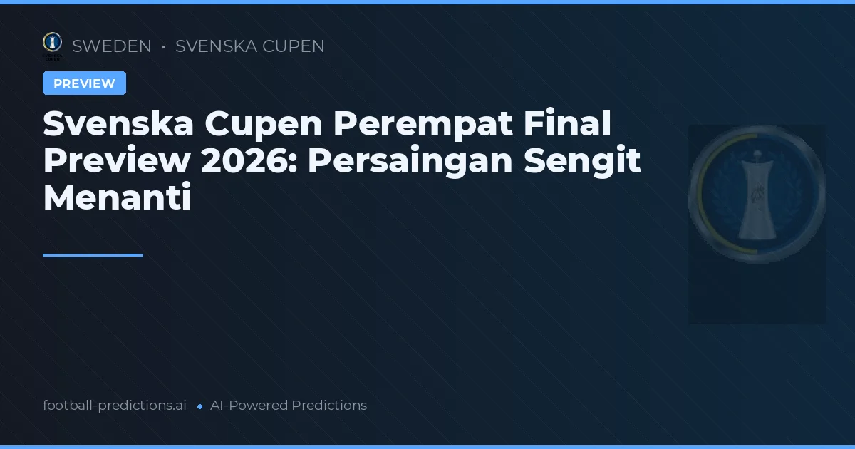 Svenska Cupen Perempat Final Preview 2026: Persaingan Sengit Menanti
