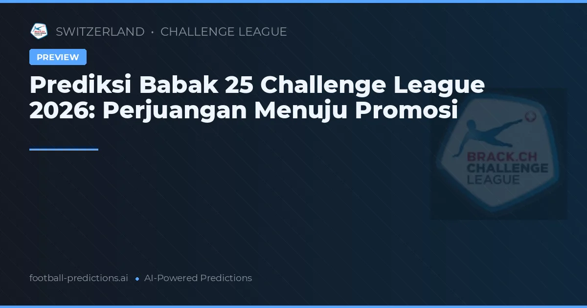 Prediksi Babak 25 Challenge League 2026: Perjuangan Menuju Promosi