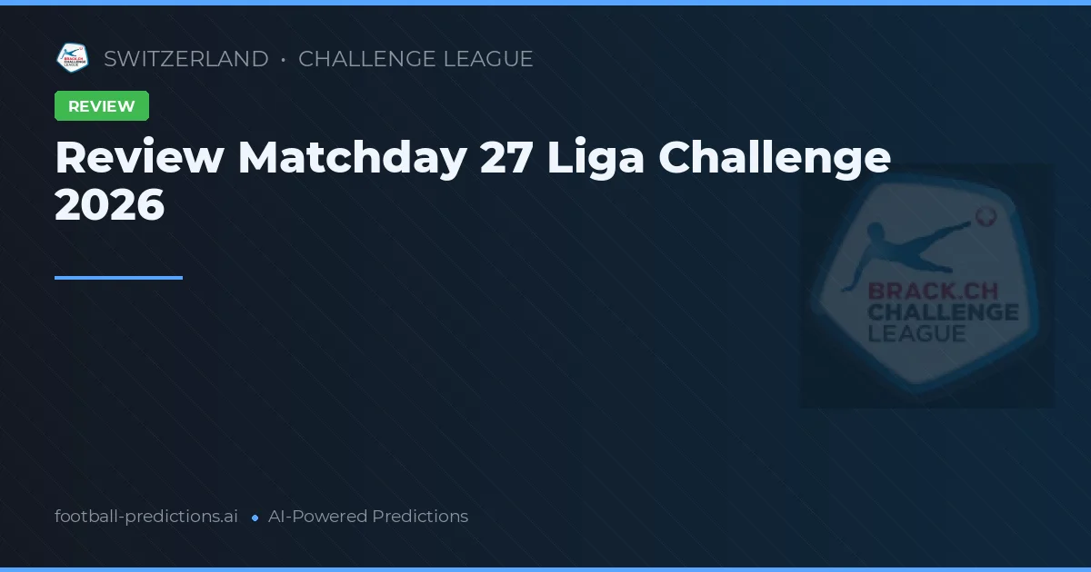 Review Matchday 27 Liga Challenge 2026