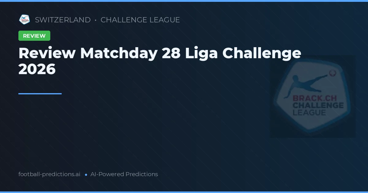 Review Matchday 28 Liga Challenge 2026