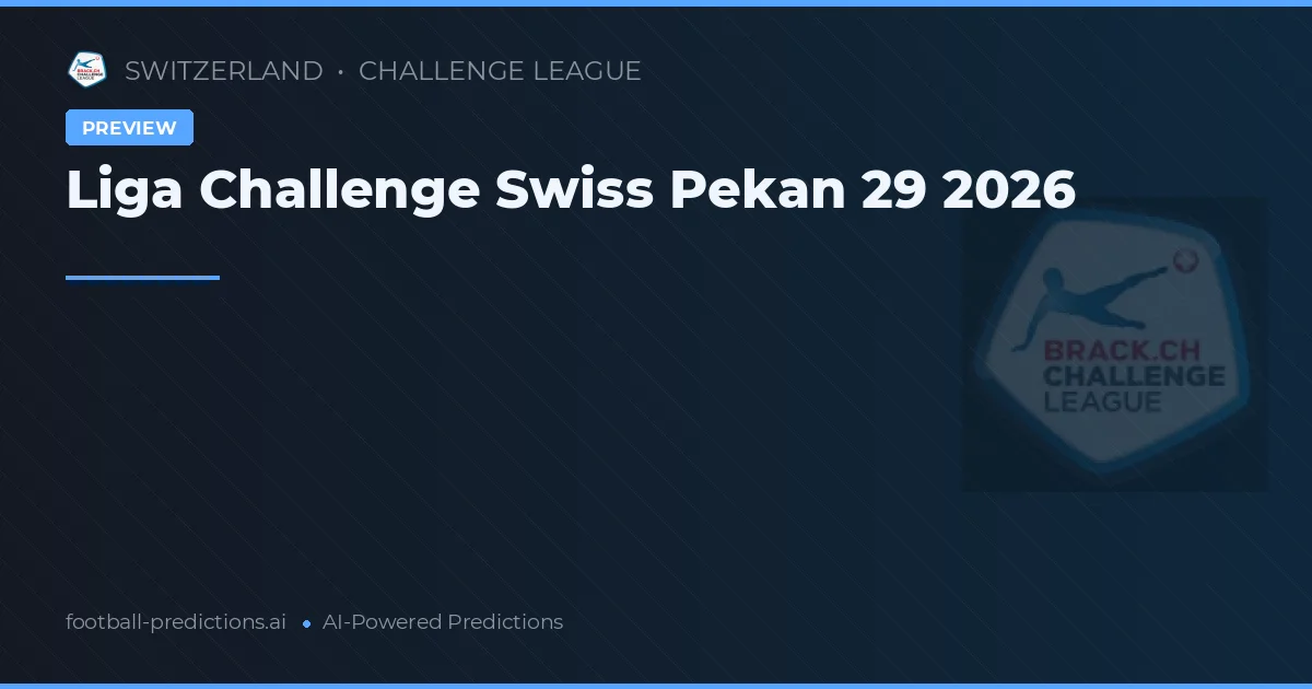 Liga Challenge Swiss Pekan 29 2026