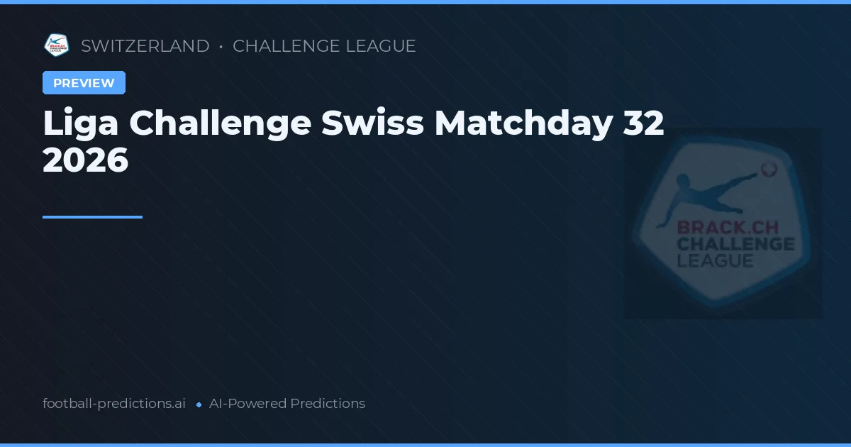Liga Challenge Swiss Matchday 32 2026