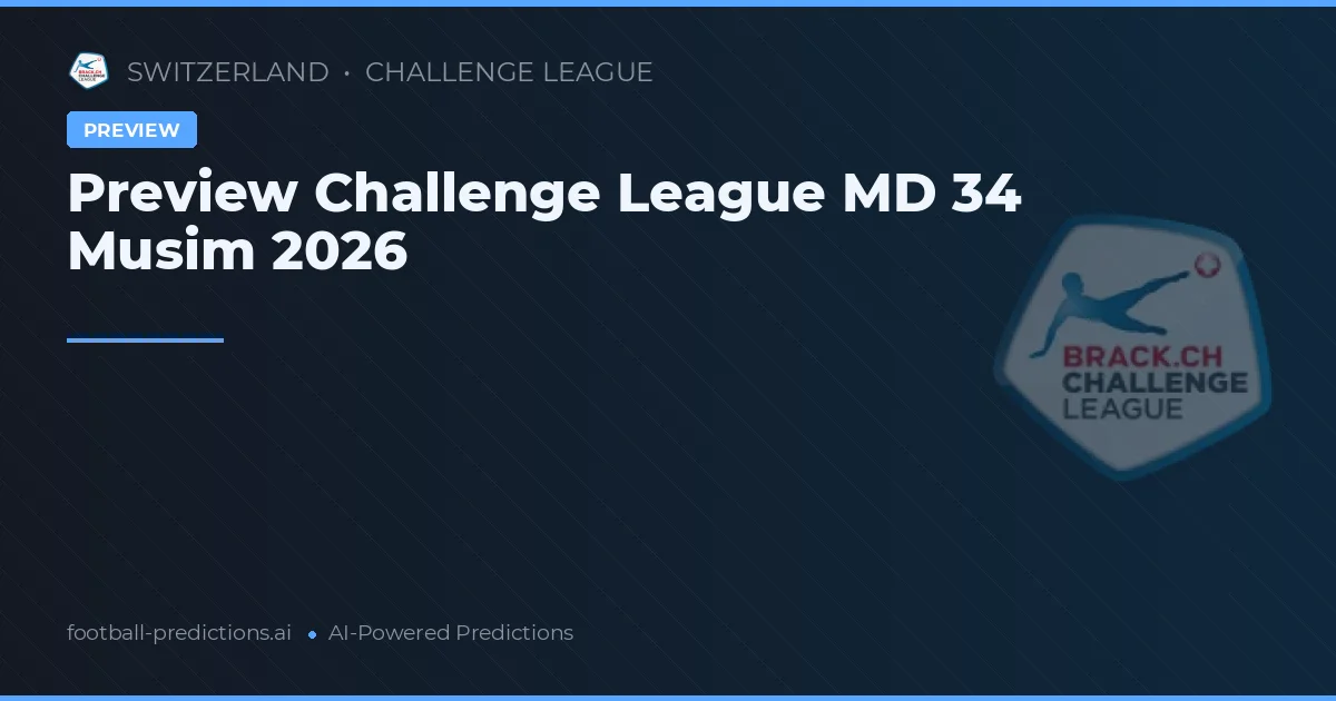Preview Challenge League MD 34 Musim 2026
