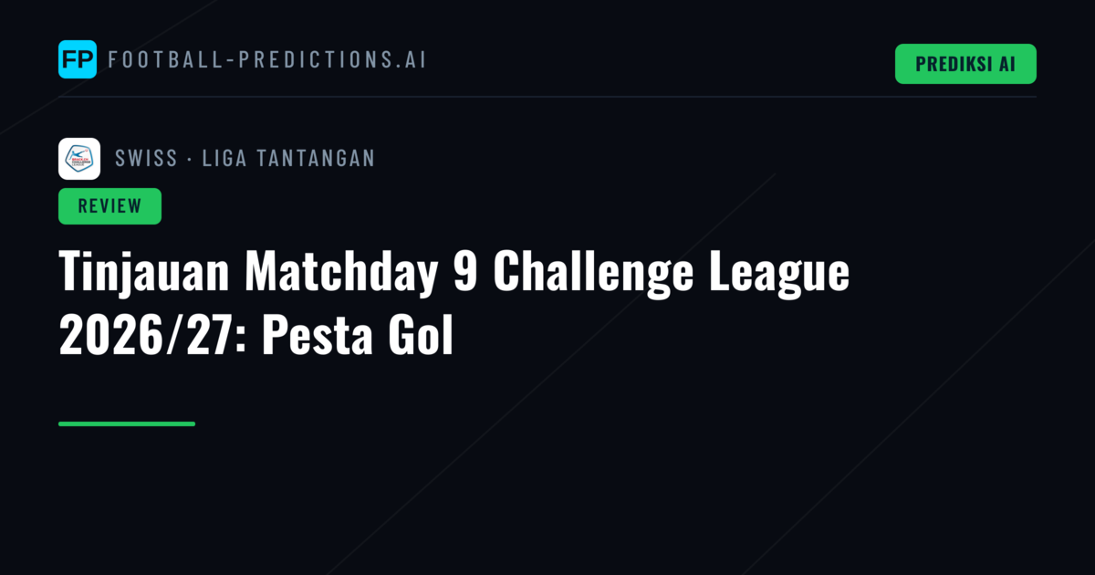 Tinjauan Matchday 9 Challenge League 2026/27: Pesta Gol