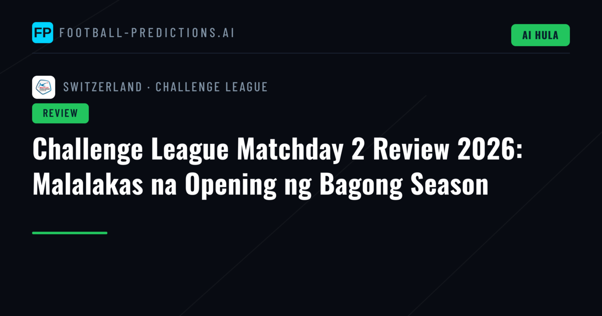 Challenge League Matchday 2 Review 2026: Malalakas na Opening ng Bagong Season