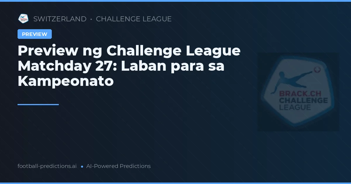 Preview ng Challenge League Matchday 27: Laban para sa Kampeonato