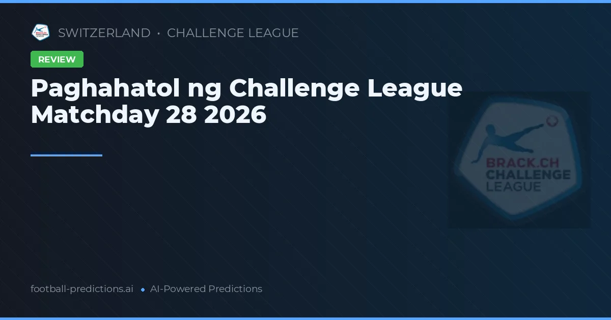 Paghahatol ng Challenge League Matchday 28 2026