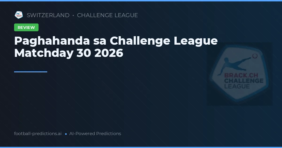 Paghahanda sa Challenge League Matchday 30 2026