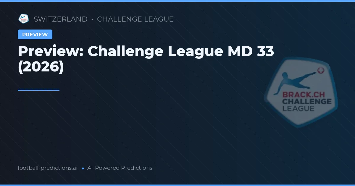 Preview: Challenge League MD 33 (2026)