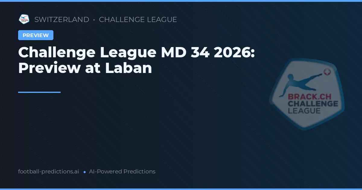 Challenge League MD 34 2026: Preview at Laban