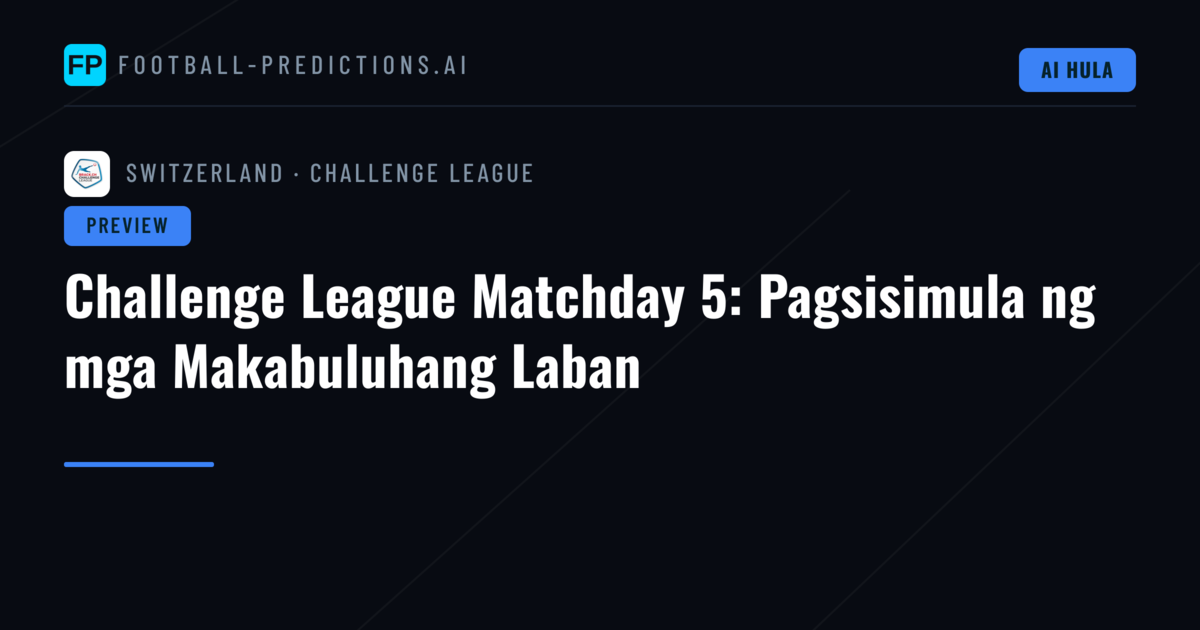 Challenge League Matchday 5: Pagsisimula ng mga Makabuluhang Laban