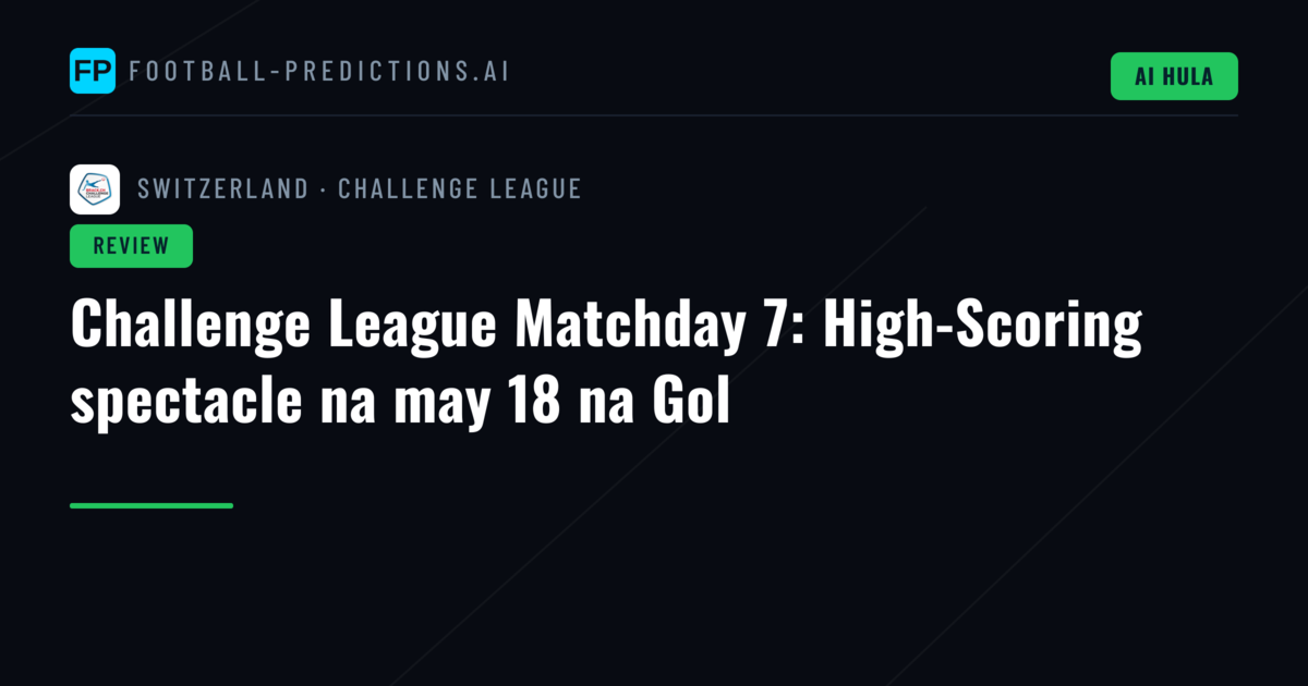 Challenge League Matchday 7: High-Scoring spectacle na may 18 na Gol
