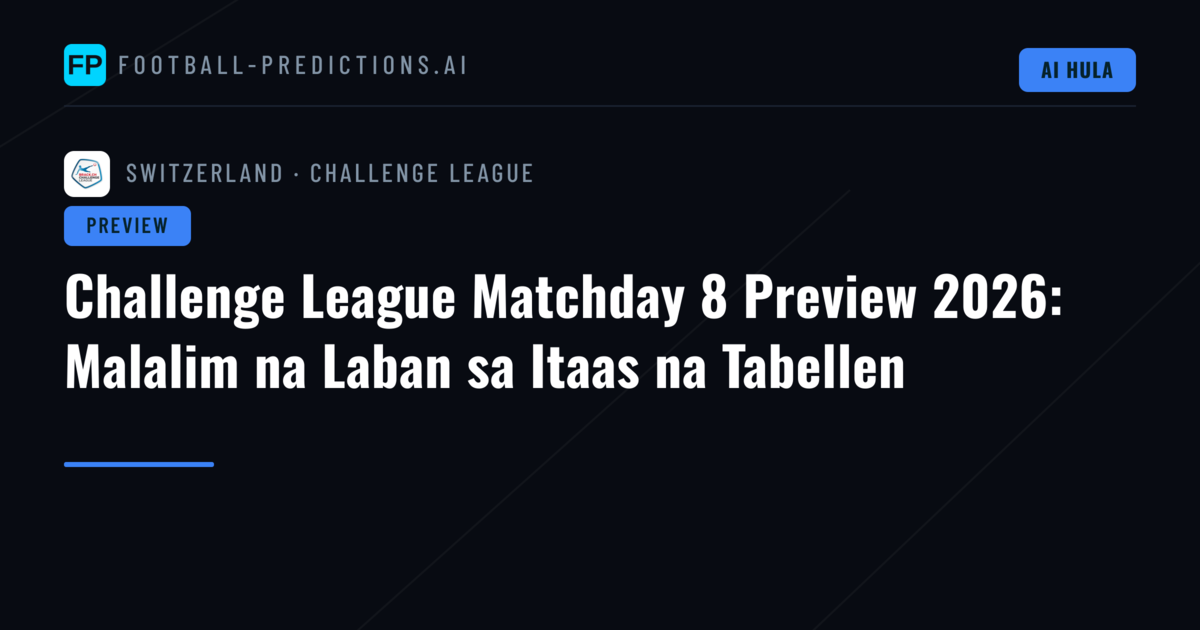 Challenge League Matchday 8 Preview 2026: Malalim na Laban sa Itaas na Tabellen