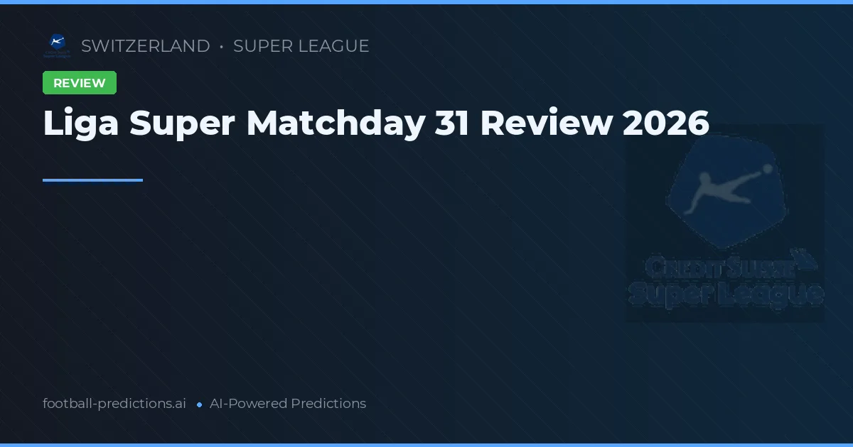 Liga Super Matchday 31 Review 2026