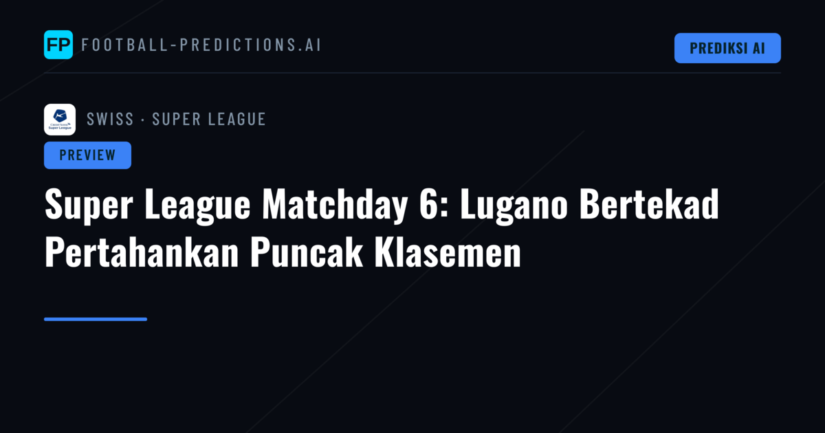 Super League Matchday 6: Lugano Bertekad Pertahankan Puncak Klasemen