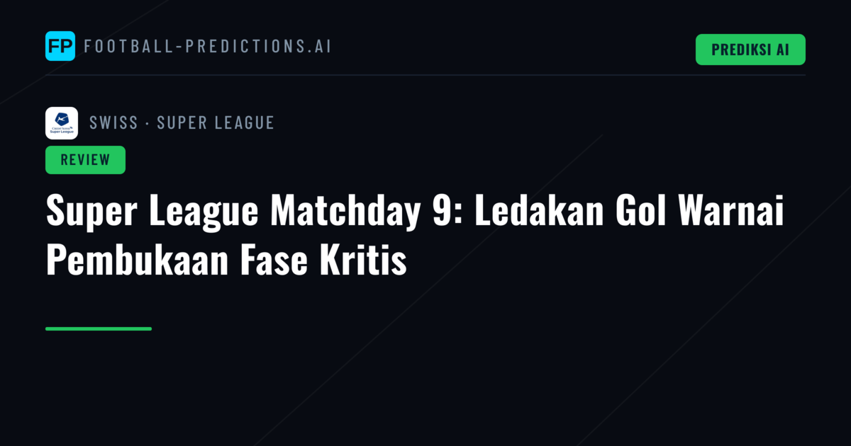 Super League Matchday 9: Ledakan Gol Warnai Pembukaan Fase Kritis