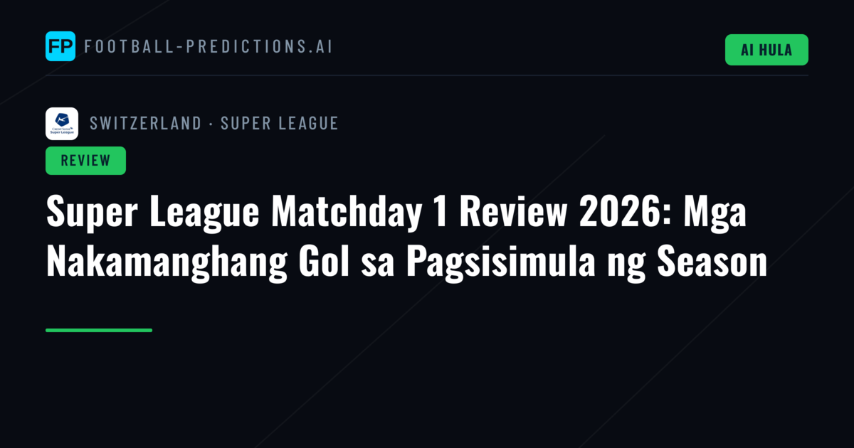 Super League Matchday 1 Review 2026: Mga Nakamanghang Gol sa Pagsisimula ng Season