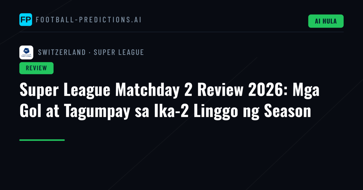 Super League Matchday 2 Review 2026: Mga Gol at Tagumpay sa Ika-2 Linggo ng Season