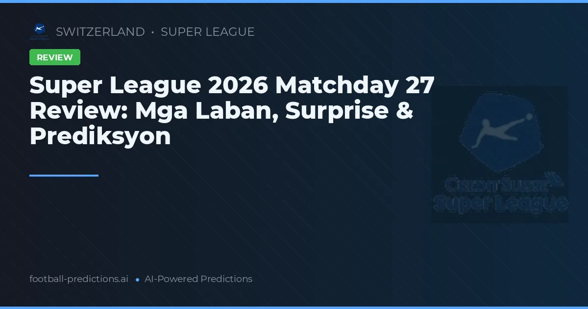 Super League 2026 Matchday 27 Review: Mga Laban, Surprise & Prediksyon