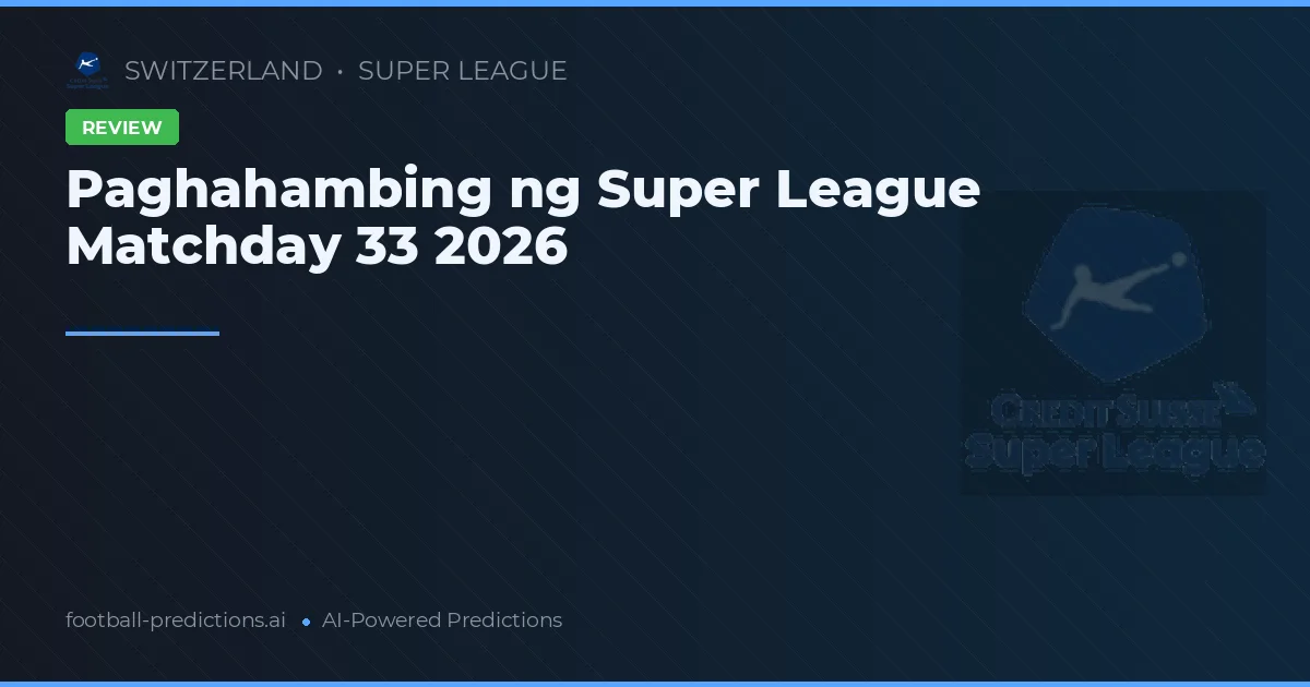 Paghahambing ng Super League Matchday 33 2026