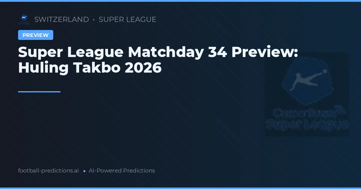 Super League Matchday 34 Preview: Huling Takbo 2026