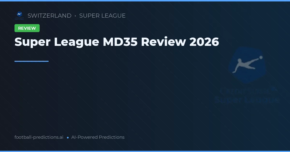 Super League MD35 Review 2026