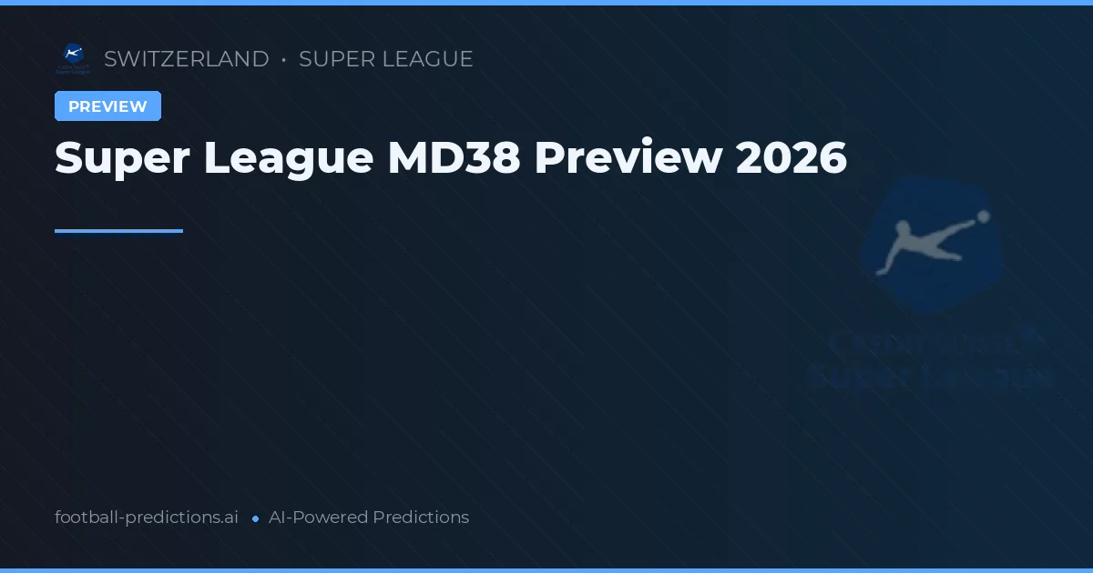 Super League MD38 Preview 2026