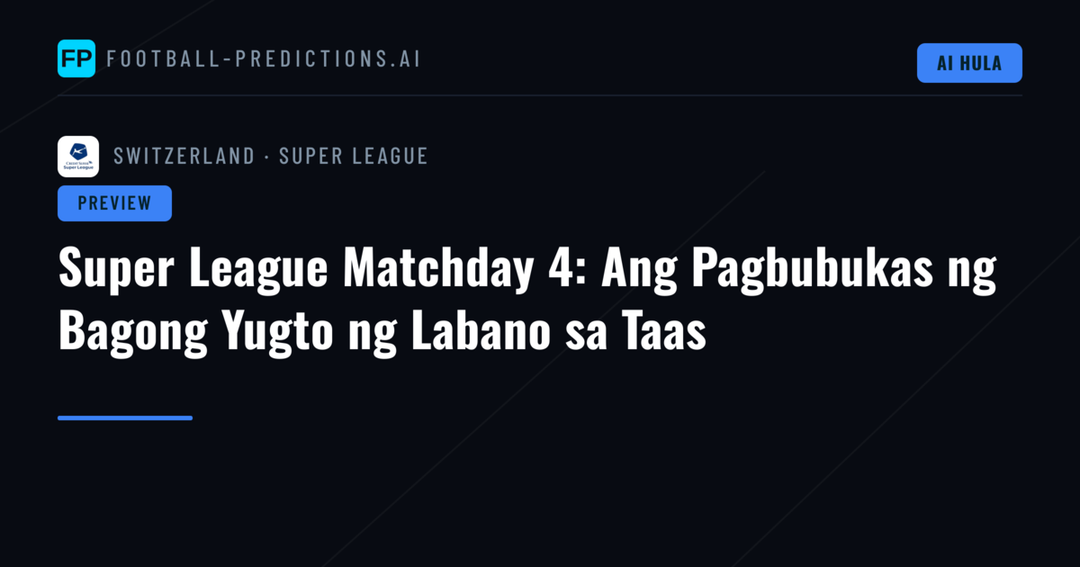 Super League Matchday 4: Ang Pagbubukas ng Bagong Yugto ng Labano sa Taas