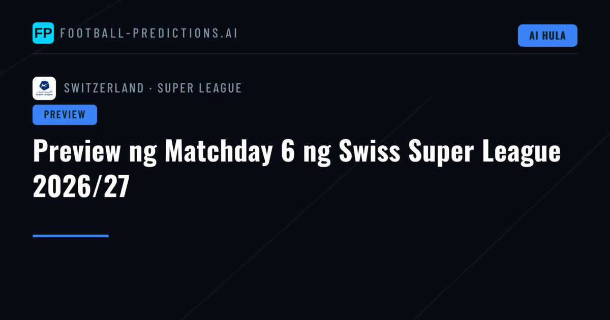 Preview ng Matchday 6 ng Swiss Super League 2026/27