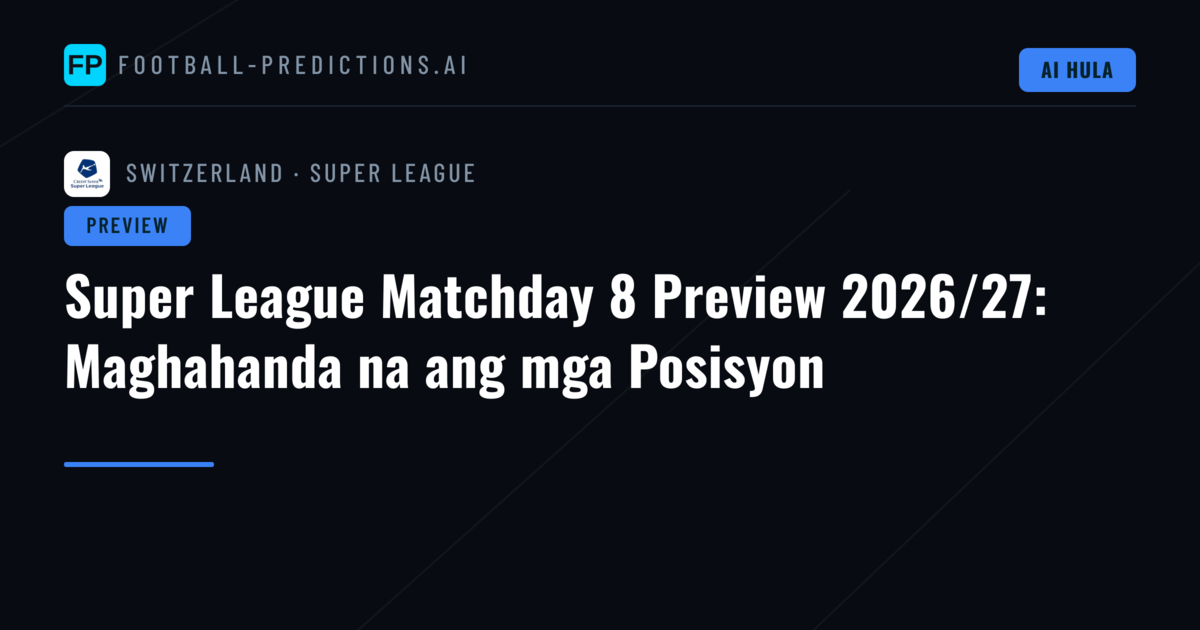 Super League Matchday 8 Preview 2026/27: Maghahanda na ang mga Posisyon