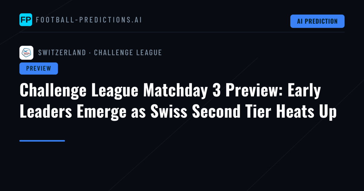 Challenge League Matchday 3 Preview: Early Leaders Emerge as Swiss Second Tier Heats Up