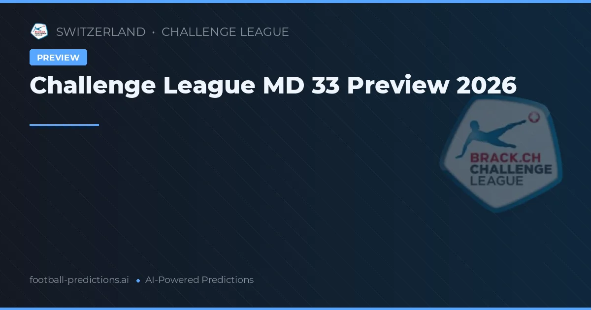 Challenge League MD 33 Preview 2026