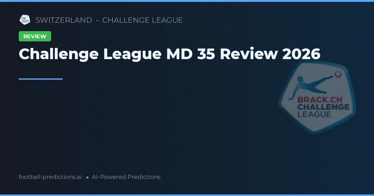 Challenge League MD 35 Review 2026