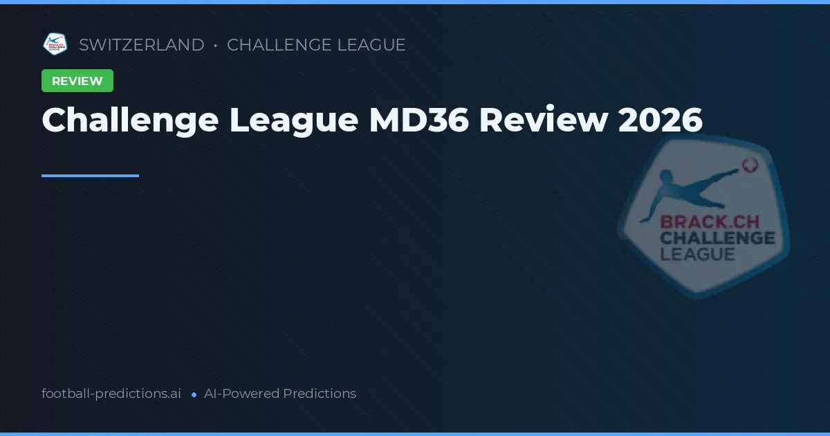 Challenge League MD36 Review 2026