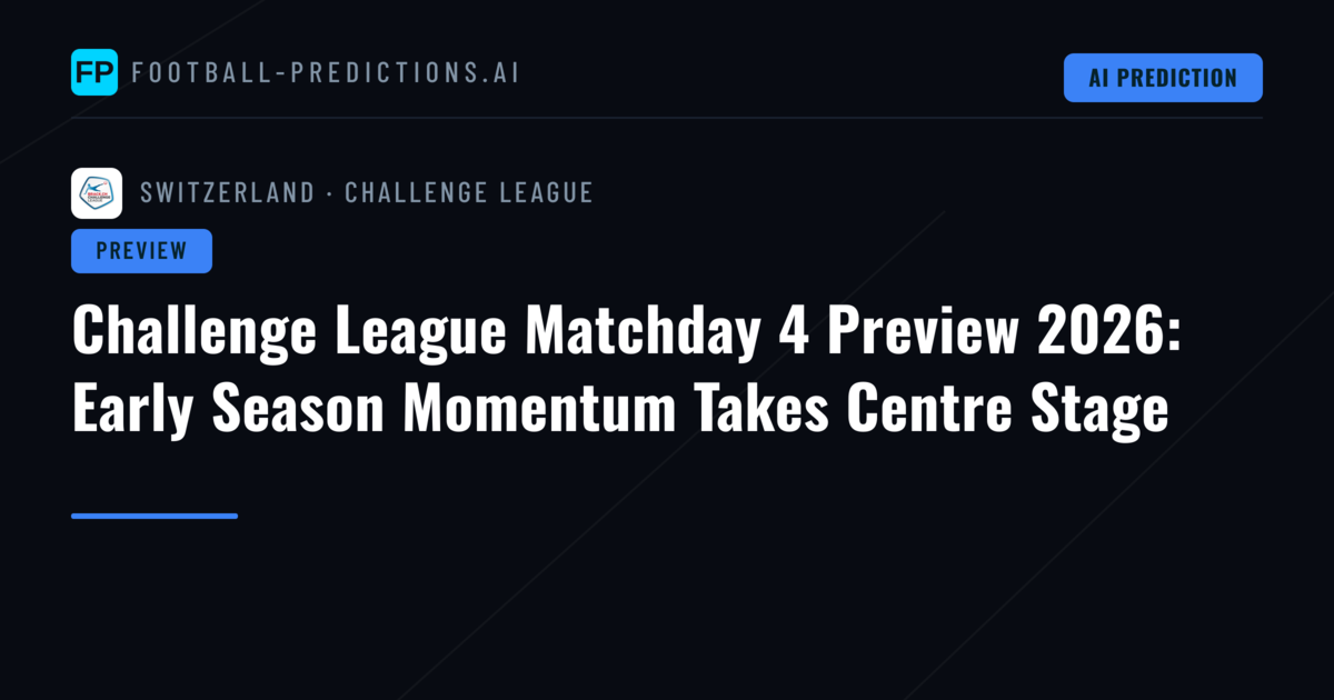 Challenge League Matchday 4 Preview 2026: Early Season Momentum Takes Centre Stage