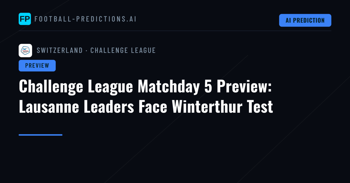 Challenge League Matchday 5 Preview: Lausanne Leaders Face Winterthur Test