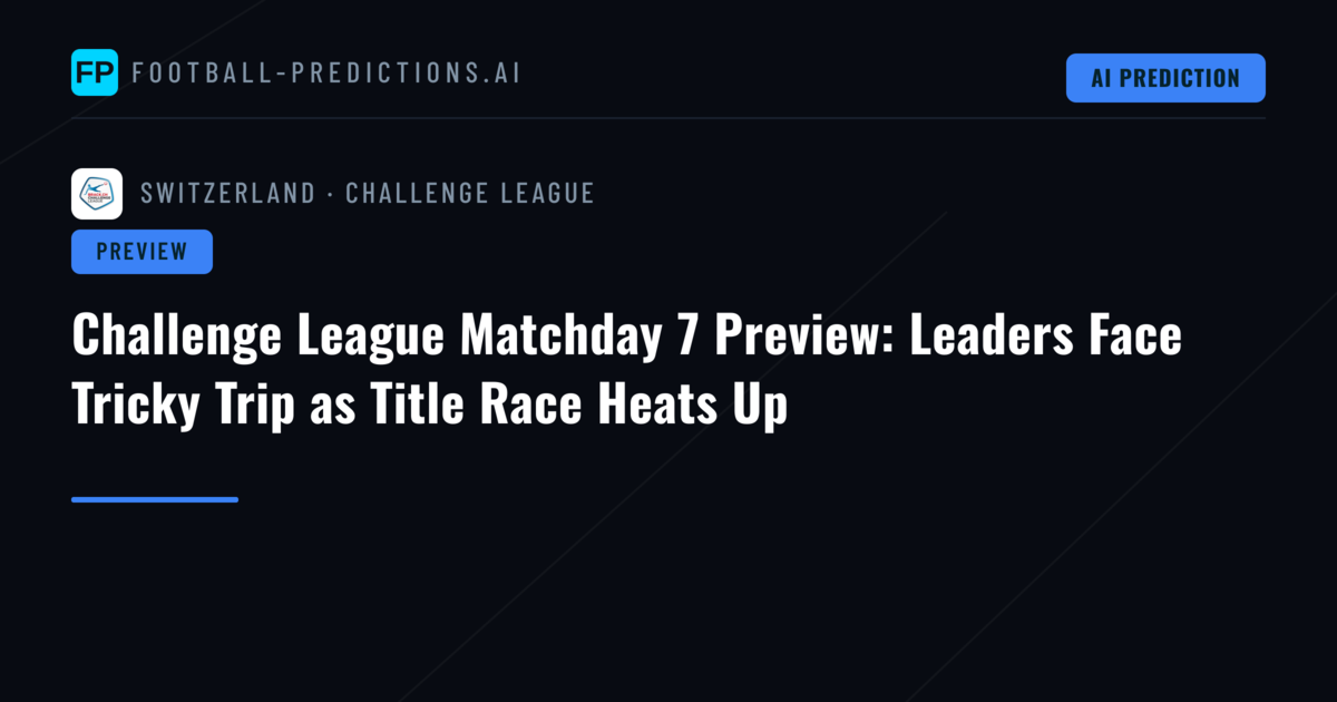 Challenge League Matchday 7 Preview: Leaders Face Tricky Trip as Title Race Heats Up