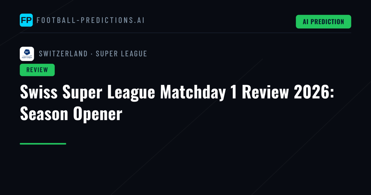 Swiss Super League Matchday 1 Review 2026: Season Opener