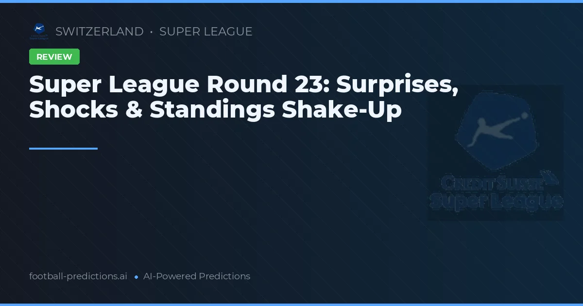 Super League Round 23: Surprises, Shocks & Standings Shake-Up
