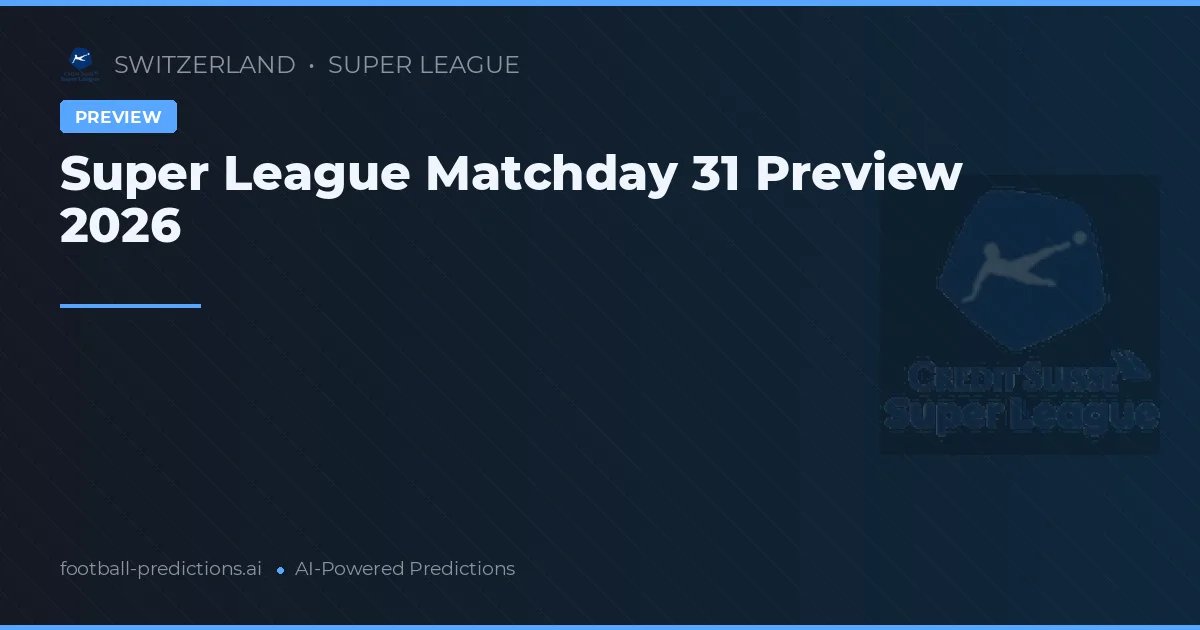 Super League Matchday 31 Preview 2026