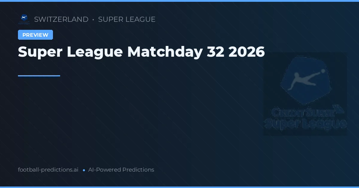 Super League Matchday 32 2026