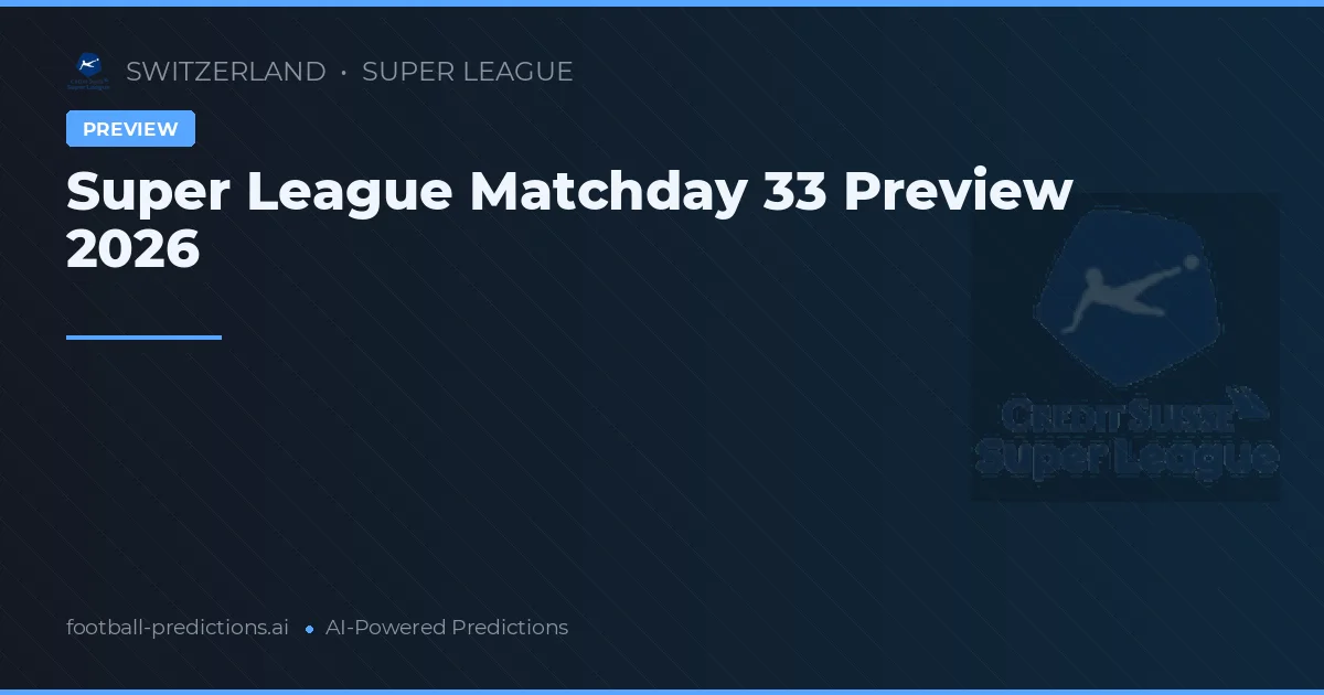 Super League Matchday 33 Preview 2026