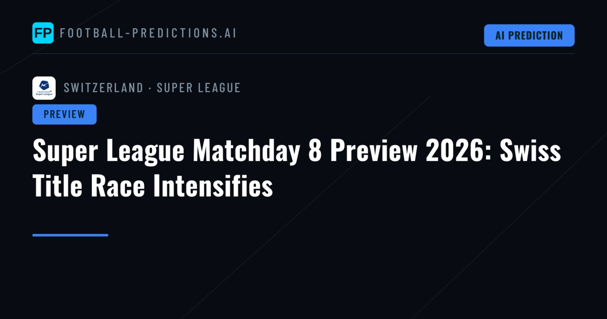 Super League Matchday 8 Preview 2026: Swiss Title Race Intensifies