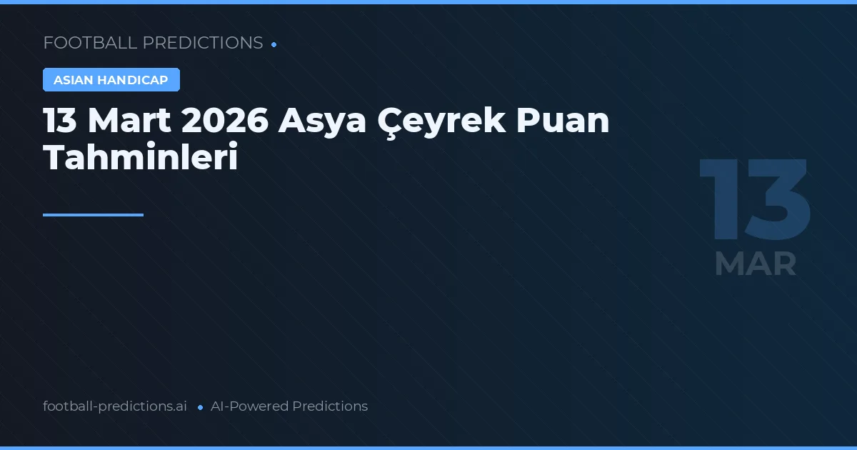 13 Mart 2026 Asya Çeyrek Puan Tahminleri