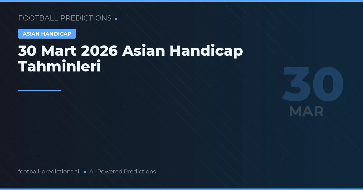 30 Mart 2026 Asian Handicap Tahminleri