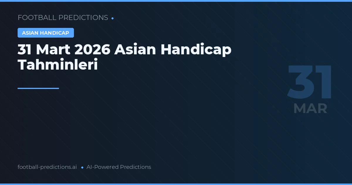 31 Mart 2026 Asian Handicap Tahminleri