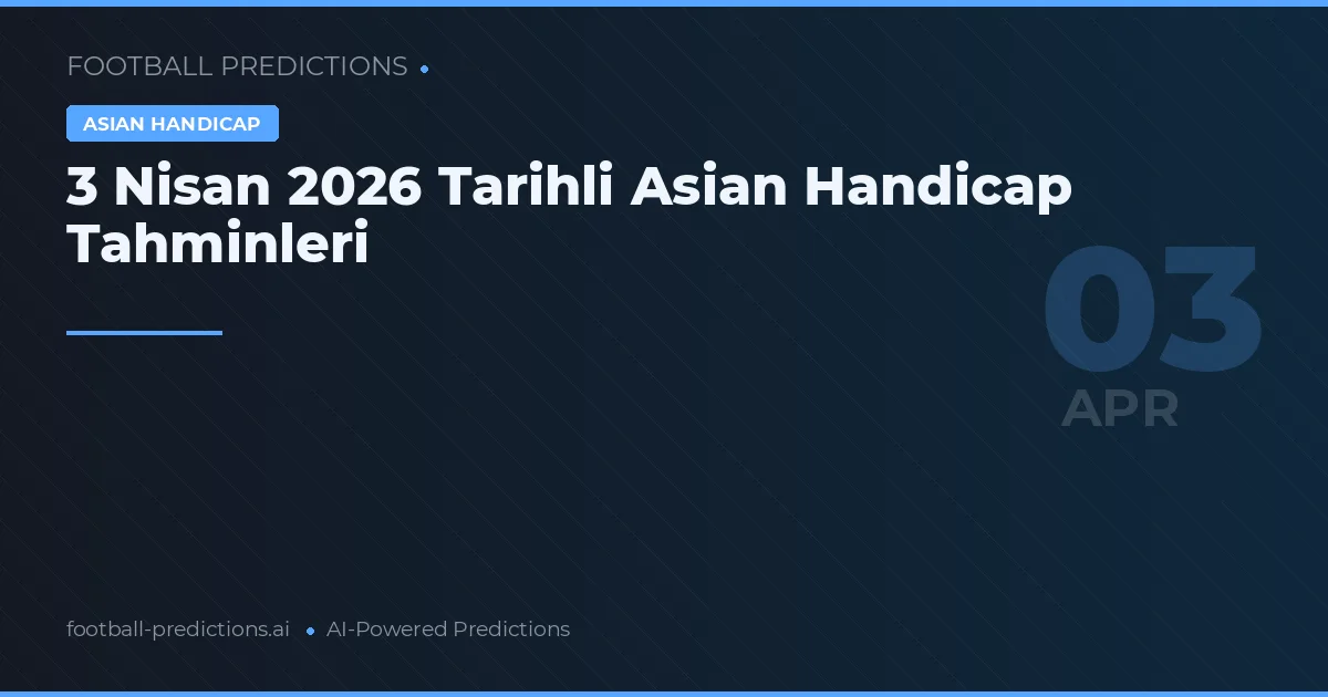 3 Nisan 2026 Tarihli Asian Handicap Tahminleri