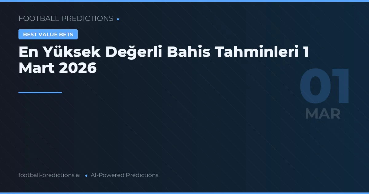 En Yüksek Değerli Bahis Tahminleri 1 Mart 2026
